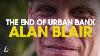 The End Of Urban Banx Alan Blair